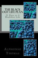 The Blackout Life Plan: Your Plan to Living Life Healthier! 0615717675 Book Cover