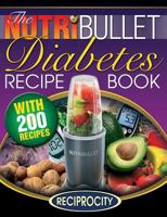 The Nutribullet Diabetes Recipe Book: 200 Nutribullet Diabetes Busting Ultra Low Carb Blast and Smoothie Recipes 1522976140 Book Cover