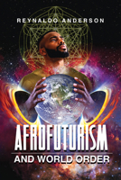 Afrofuturism and World Order (New Suns: Race, Gender, and Sexuality in the Speculative) 0814215947 Book Cover