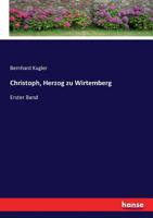 Christoph, Herzog zu Wirtemberg: Erster Band (German Edition) 3743637502 Book Cover