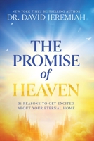 The Promise of Heaven: 31 Reasons to Get Excited About Your Eternal Home 1400345219 Book Cover