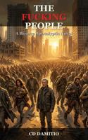 The Fucking People: A Bizarre Apocalyptic Novel 1939827124 Book Cover