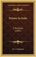 Primus in Indis: A Romance 1437066933 Book Cover