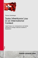 Swiss Inheritance Law in an International Context: Legal bases, tax consequences and estate planning for foreign nationals resident in Switzerland 3690358175 Book Cover