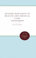 Needed Research in Health and Medical Care: A Bio-Social Approach 0807868272 Book Cover