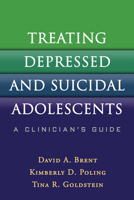 Treating Depressed and Suicidal Adolescents: A Clinician's Guide 1606239570 Book Cover