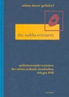 Die 'nakba' erinnern: Palastinensische Narrative des ersten arabisch-israelischen Kriegs 1948 (LITERATUREN IM KONTEXT. ARABISCH - PERSISCH - TuRKISCH) 3895006378 Book Cover