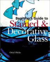 Beginner's Guide to Stained & Decorative Glass 0806993510 Book Cover