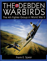 The Debden Warbirds: The Fourth Fighter Group in World War II (Schiffer Military History) 0764307258 Book Cover