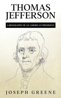 Thomas Jefferson: A Biography of an American President 195901899X Book Cover