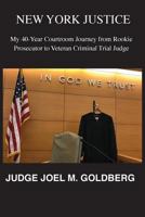 New York Justice: My 40-Year Courtroom Journey from Rookie Prosecutor to Veteran Criminal Trial Judge 1942500289 Book Cover