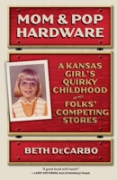 Mom & Pop Hardware: A Kansas Girl's Quirky Childhood at My Folks' Competing Stores 1966323255 Book Cover