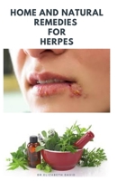 HOME AND NATURAL REMEDIES FOR HERPES: The Best Herbal And Natural Remedies To Get Rid Of All Form Of Herpes Virus B088GJFMG4 Book Cover