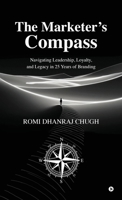 The Marketer’s Compass: Navigating Leadership, Loyalty, and Legacy in 25 Years of Branding B0FL27SXLH Book Cover