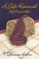 A Gift Returned: My Master's Robe 1480901342 Book Cover