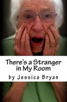 There's a Stranger in My Room: A Manual for Caregivers 1543086039 Book Cover