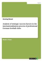 Analysis of strategic success factors in the internationalization process of professional German football clubs 3668154139 Book Cover