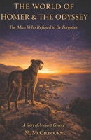 The World of Homer & the Odyssey: The Man Who Refused to Be Forgotten | 800 BCE (BEYOND HIS STORY WE STAND) B0H3Z3QY7P Book Cover