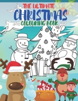 The Ultimate Christmas Colouring Book: Fun Children’s Christmas Gift or Present for Toddlers & Kids - 50 Interesting Fact And 50 Beautiful Pages to Colour with Santa Claus, Reindeer, Snowmen & More! B08LNJLKVR Book Cover