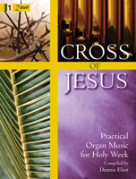 Cross of Jesus: Practical Organ Music for Holy Week 0893288659 Book Cover