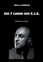 Die 7 Leben des F.J.S.: Welch ein Leben (German Edition) 3758369630 Book Cover