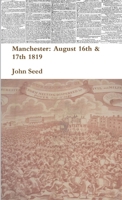 Manchester: August 16th & 17th 1819 1291390065 Book Cover