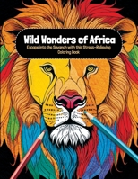 Wild Wonders of Africa: Escape into the Savanah with this Stress-Relieving Coloring Book B0BSY6FB44 Book Cover
