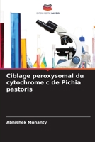 Ciblage peroxysomal du cytochrome c de Pichia pastoris (French Edition) 6200740879 Book Cover