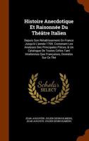 Histoire Anecdotique Et Raisonn�e Du Th��tre Italien: Depuis Son R�tablissement En France Jusqu'� L'ann�e 1769. Contenant Les Analyses Des Principales Pi�ces, & Un Catalogue De Toutes Celles Tant Inta 114189694X Book Cover