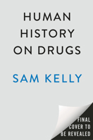 Human History on Drugs: An Utterly Scandalous but Entirely Truthful Look at History Under the Influence 0593476042 Book Cover