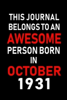 This Journal belongs to an Awesome Person Born in October 1931: Blank Line Journal, Notebook or Diary is Perfect for the October Borns. Makes an Awesome Birthday Gift and an Alternative to B-day Prese 169534295X Book Cover