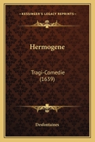 Hermogene: Tragi-Comedie (1639) 1104760061 Book Cover