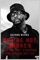 YOU'RE NOT BROKEN YOU'RE JUST FIGHTING THE WRONG BATTLE 1971232882 Book Cover