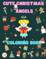 Cute Christmas Angels Coloring Book: Coloring Book For Kids Fun Children’s Angels Theme Pages to Color including Cute Angels to Celebrate Holiday B08PJMNSXL Book Cover