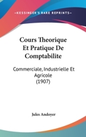 Cours Theorique Et Pratique De Comptabilite: Commerciale, Industrielle Et Agricole (1907) 1160844380 Book Cover