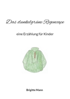 Das dunkelgrüne Regencape: eine Erzählung für Kinder 3755797720 Book Cover