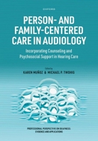 Person- and Family-Centered Care in Audiology: Incorporating Counseling and Psychosocial Support in Hearing Care 0198935226 Book Cover