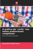 A pr�tica do corte nos meios audiovisuais congoleses 6204105337 Book Cover