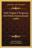 Dell' Origine E Progresso Del Diritto Internazionale (1889) 1160859345 Book Cover