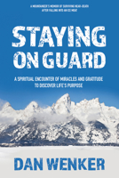 Staying on Guard: A Spiritual Encounter of Miracles and Gratitude to Discover Life's Purpose 1636183557 Book Cover