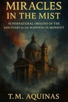 Miracles in the Mist: Supernatural Origins of the Sanctuary of the Madonna di Mondovì (Pilgrimage to the Sacred: Italy's Holy Shrines) B0GJJTVFDG Book Cover