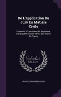 de L'Application Du Jury En Matiere Civile: Comment Il Fonctionne En Angleterre, Dans Quelle Mesure Il Peut Etre Admis En France 1358226865 Book Cover