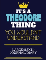 It's A Theodore Thing You Wouldn't Understand Large (8.5x11) Journal/Diary: A cute book to write in for any book lovers, doodle writers and budding authors! 1702272664 Book Cover