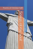 Songs of my soul: Poems of Christian faith 1505652170 Book Cover