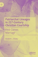 Patriarchal Lineages in 21st-Century Christian Courtship: First Comes Marriage 303049621X Book Cover