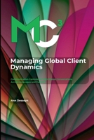 Managing Global Client Dynamics: Communication Controls for High-Stakes Conversations Across Languages and Cultures 110587494X Book Cover