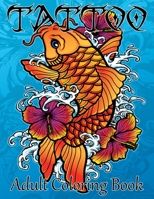 Tattoo Adult Coloring Book: Stress Relieving Designs for Adults Awesome, Sexy, and Relaxation With Beautiful Modern Tattoo Designs for Men and Women 1671192621 Book Cover