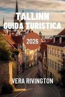 TALLINN GUIDA TURISTICA 2026: Scopri il fascino del centro storico, angoli segreti, cibo autentico ed esperienze indimenticabili (Italian Edition) B0GYJ42GHT Book Cover