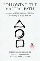 Following the Martial Path: Lessons and Stories from a Lifetime of Training in Budo and Zen 1943155224 Book Cover