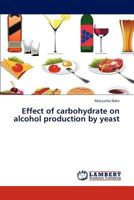 Effect of Carbohydrate on Alcohol Production by Yeast 3847348329 Book Cover